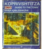 Koprivshtitza: Guide to the Town - Raina Kableshkova
